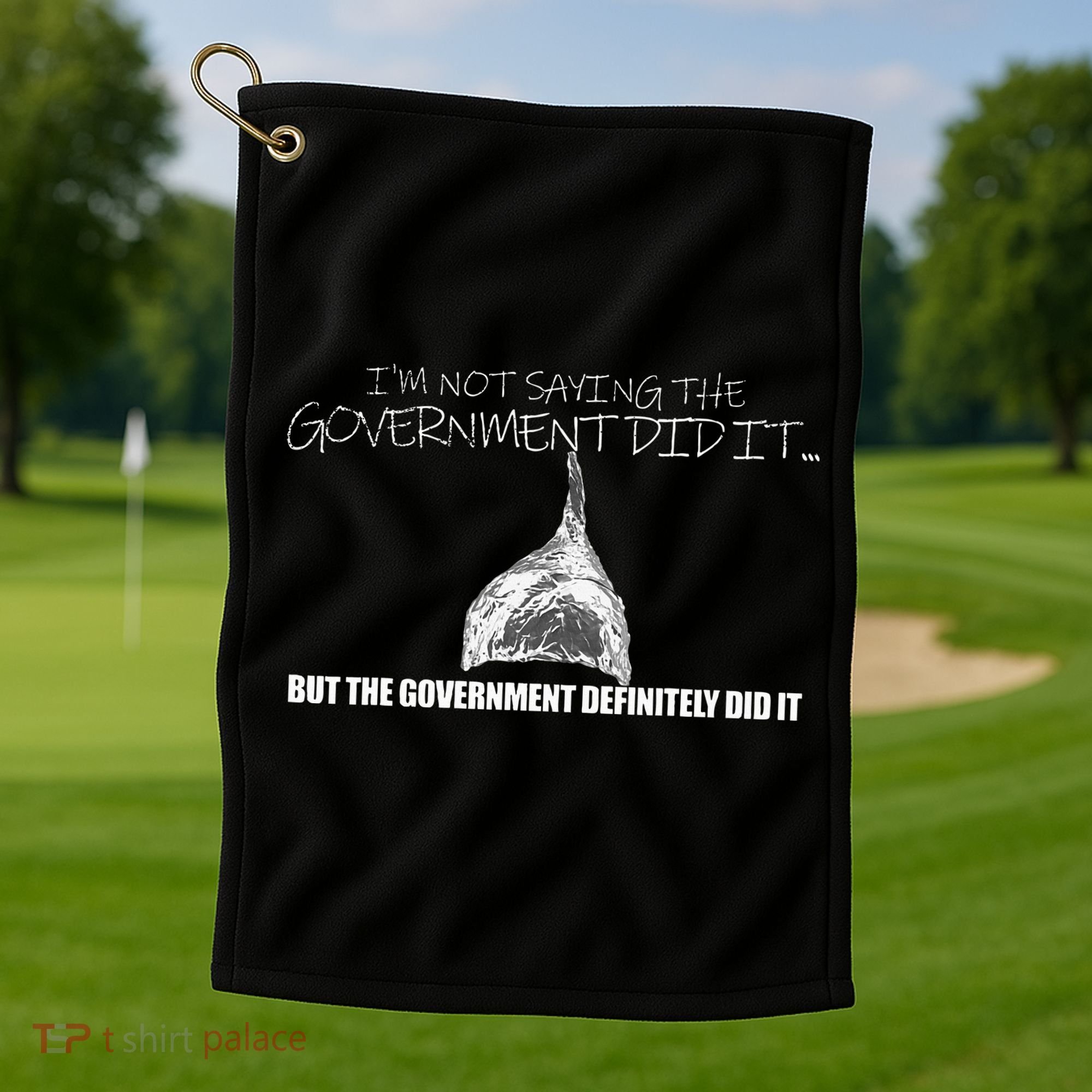 It Was A Government Cover Up Conspiracy Theory Tin Foil Hat Golf Towel