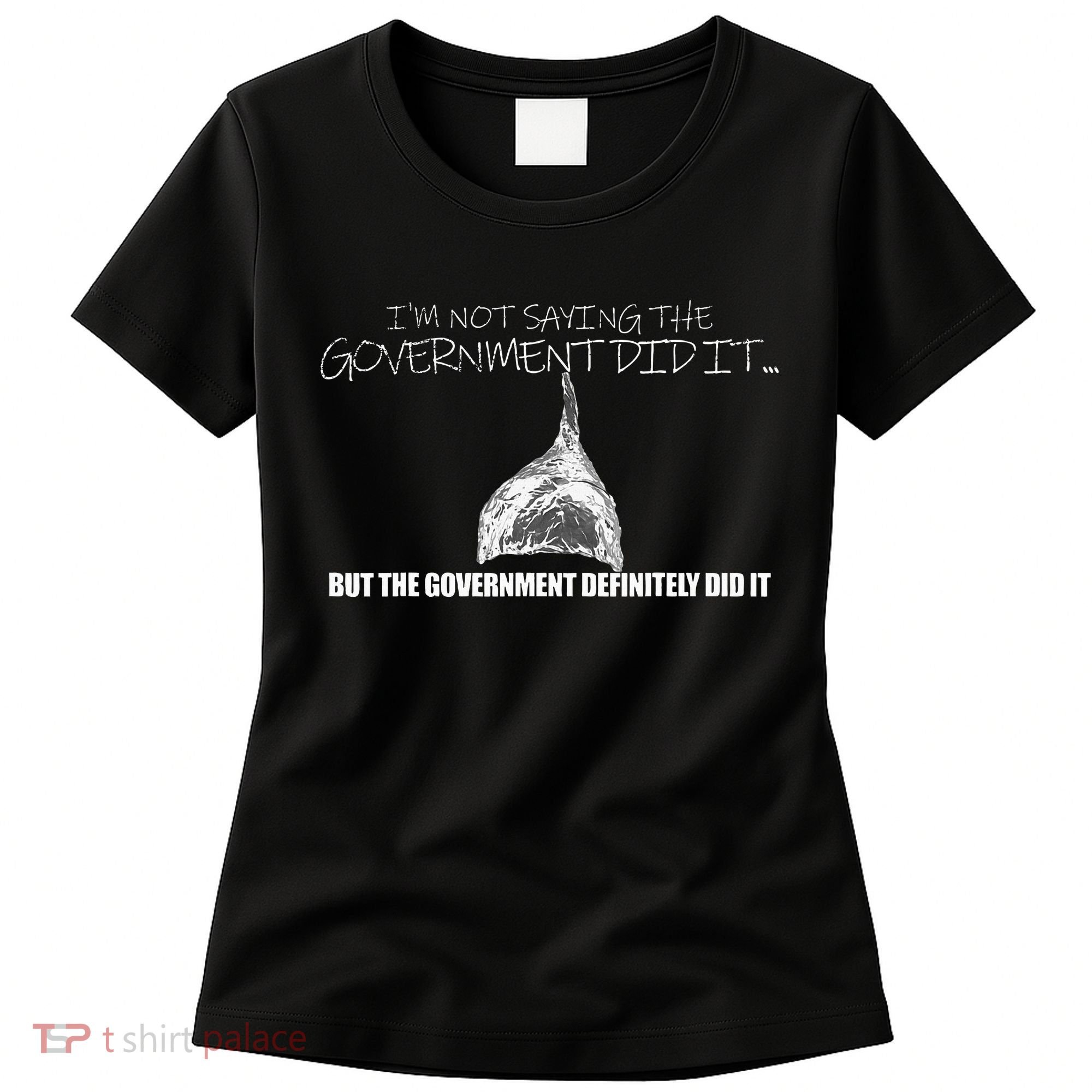 It Was A Government Cover Up Conspiracy Theory Tin Foil Hat Women's T-Shirt