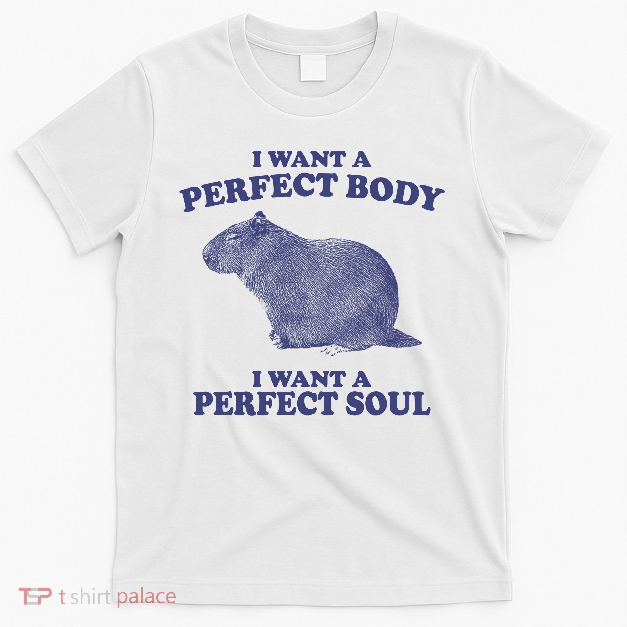 I Want A Perfect Body I Want A Perfect Soul Capybara T-Shirt