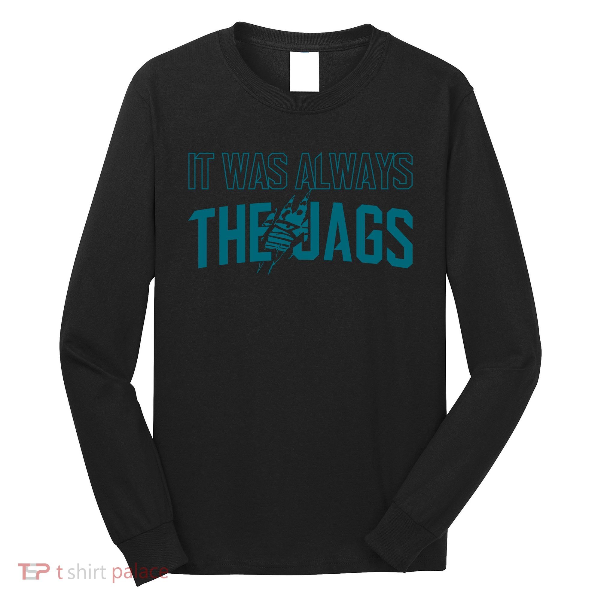 It Was Always The Jags Football Long Sleeve Shirt