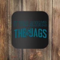 It Was Always The Jags Football Coaster thumb 0