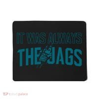It Was Always The Jags Football Mousepad thumb 0