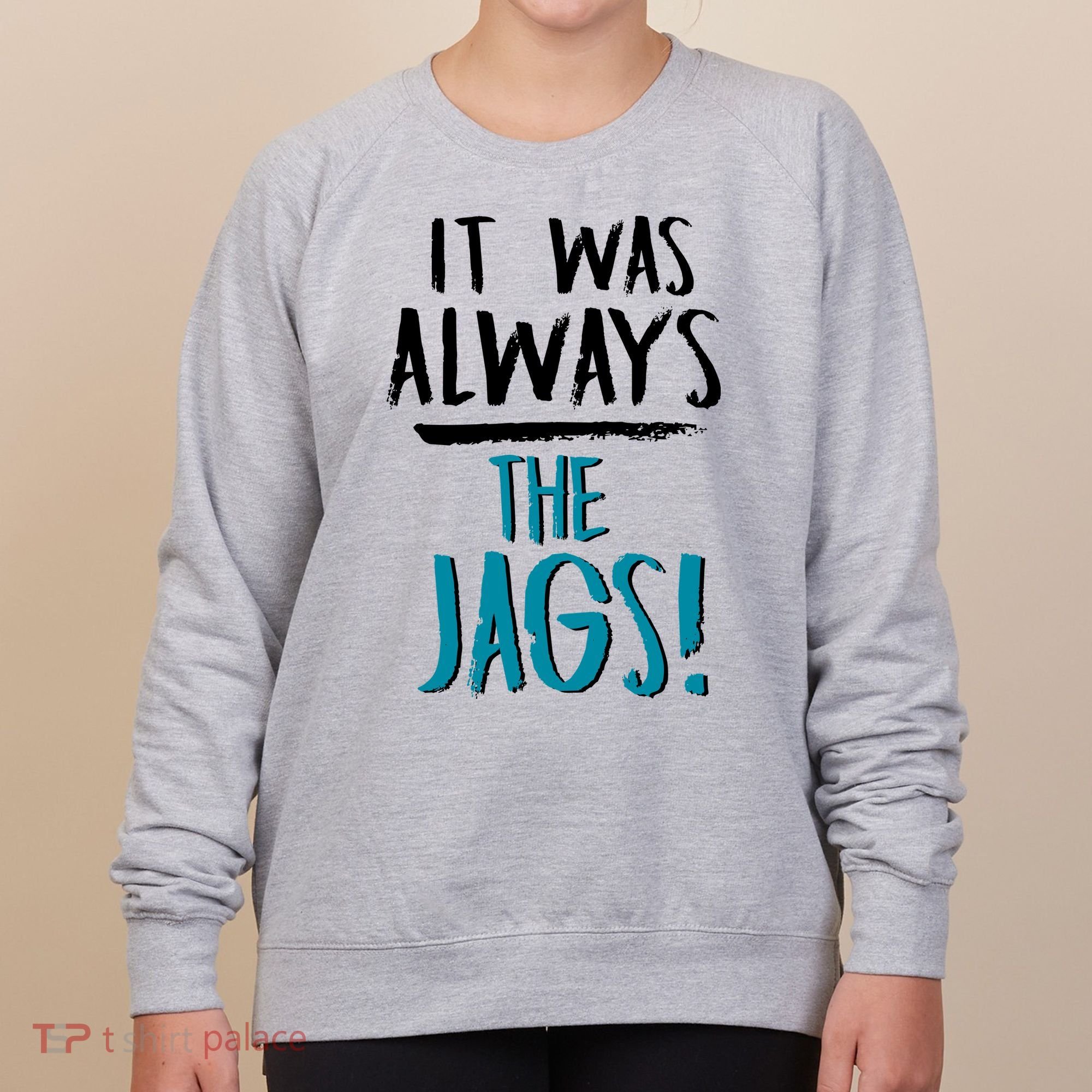 It Was Always The Jags Women's Sweatshirt