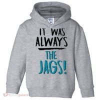 It Was Always The Jags Toddler Hoodie thumb 0