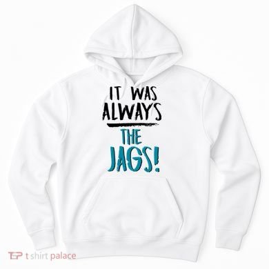 It Was Always The Jags Hoodie