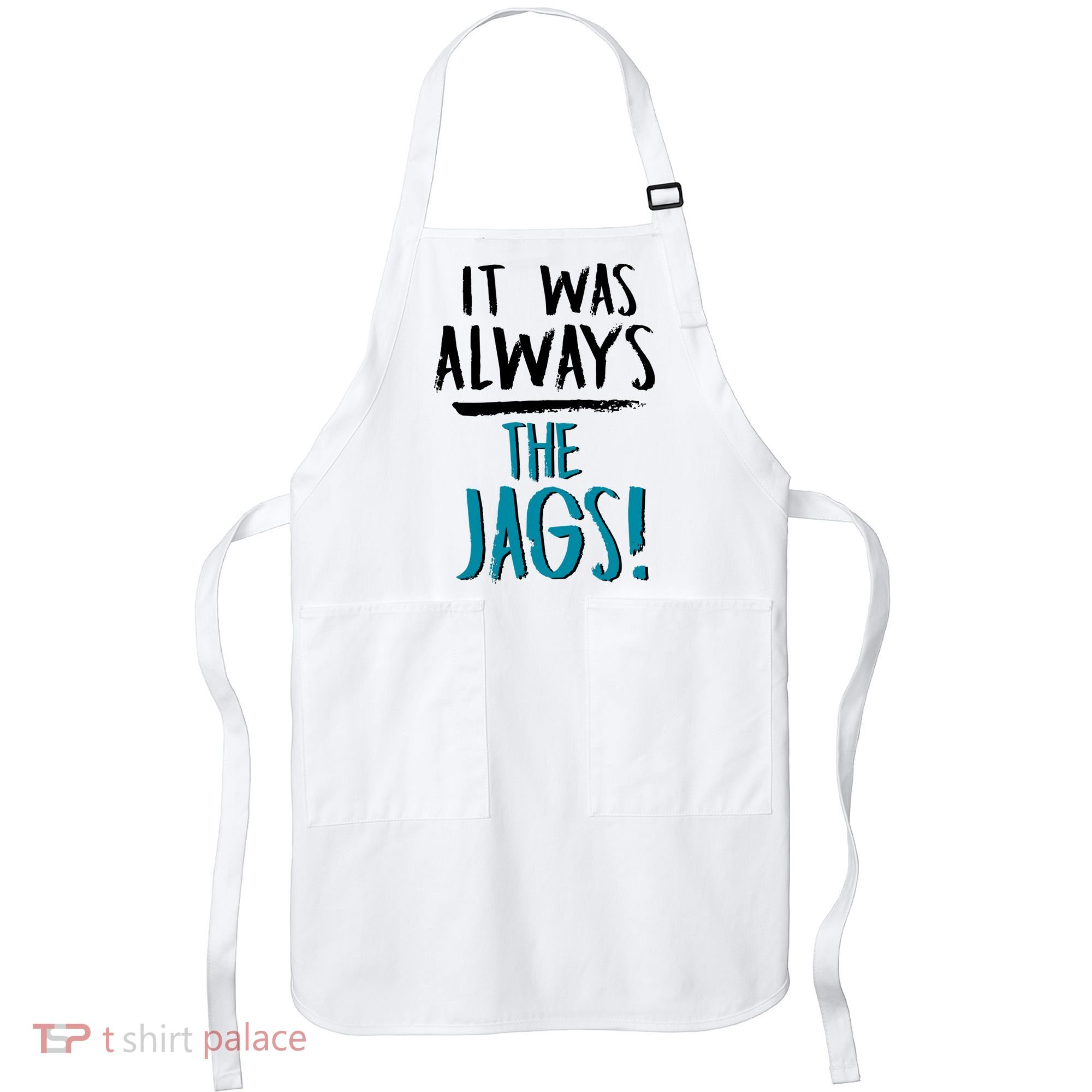 It Was Always The Jags Apron