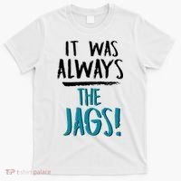 It Was Always The Jags T-Shirt thumb 0