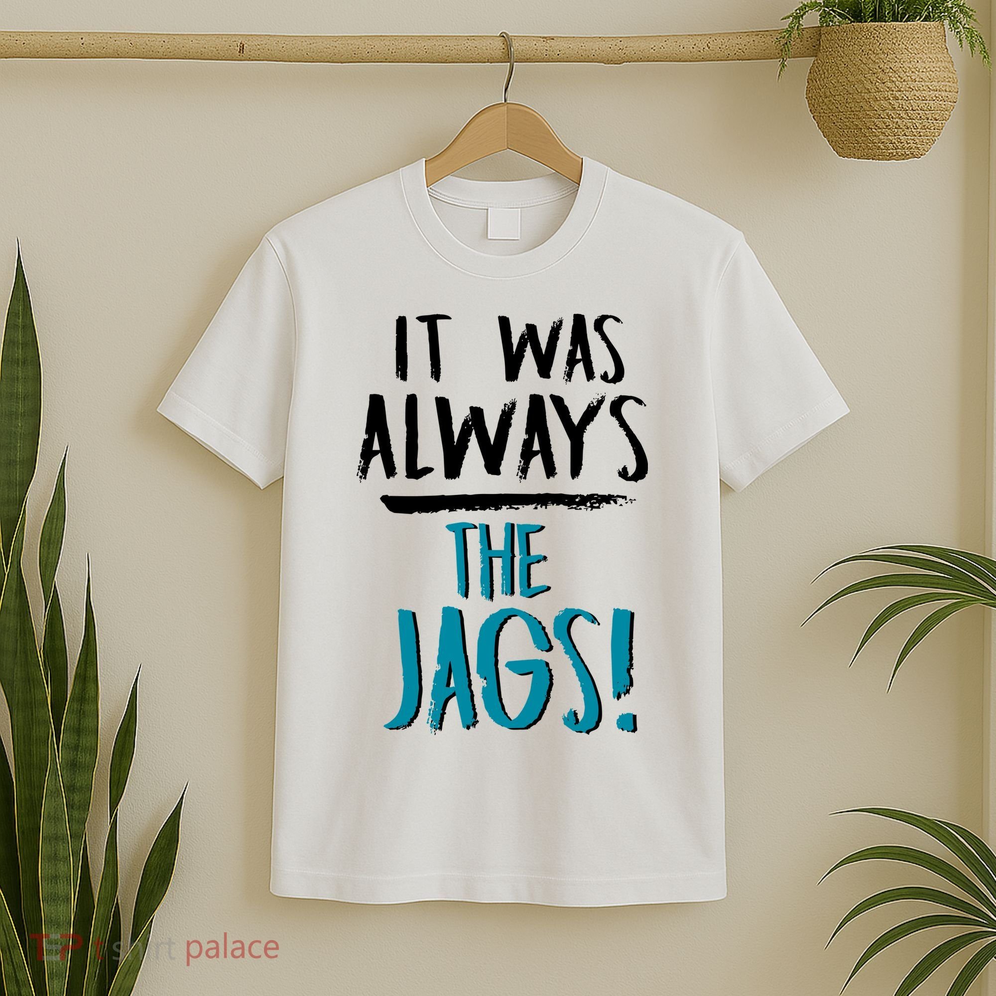 It Was Always The Jags T-Shirt
