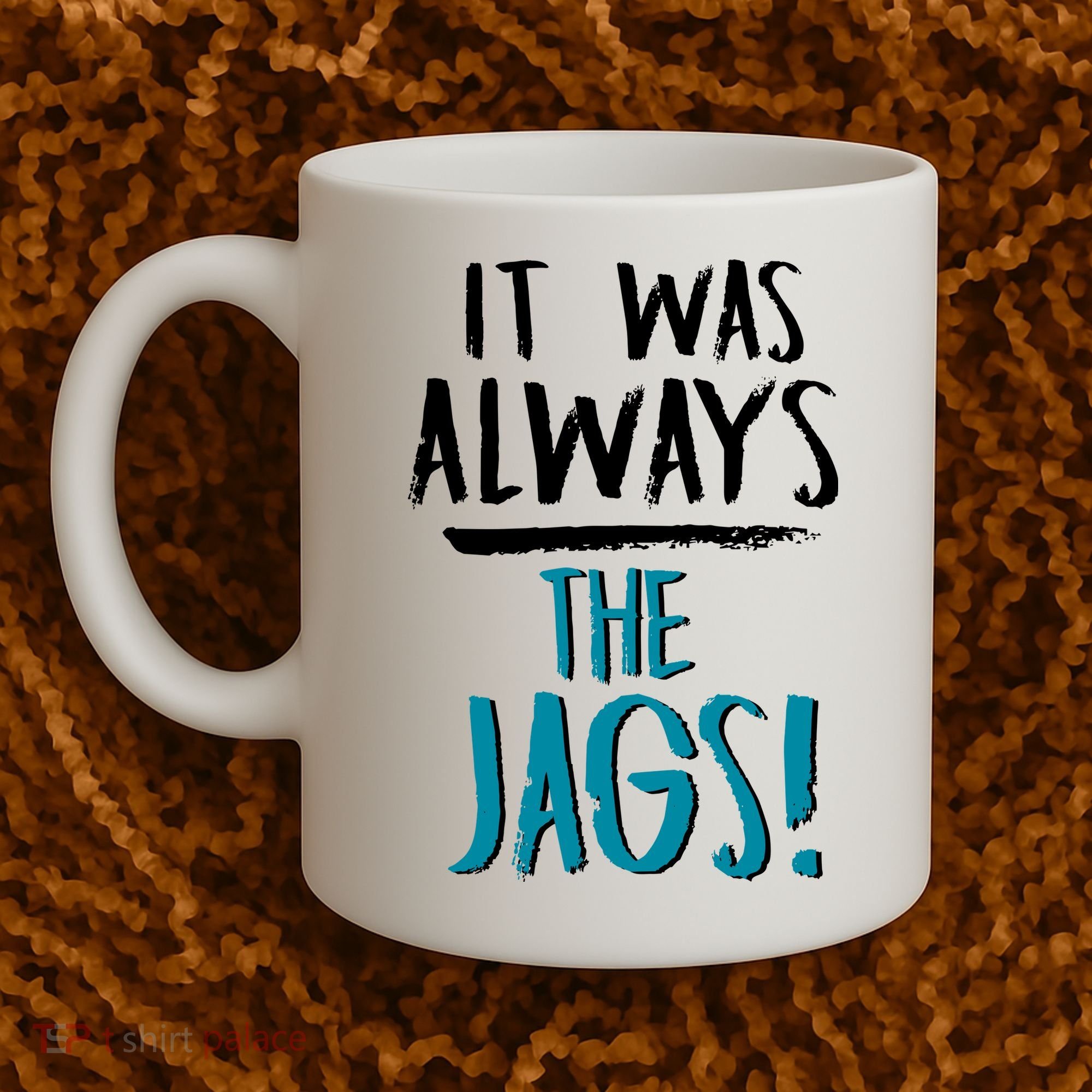 It Was Always The Jags Coffee Mug