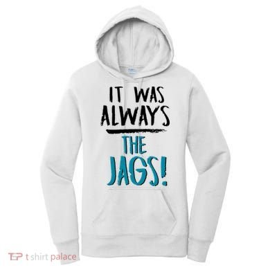 It Was Always The Jags Women's Hoodie