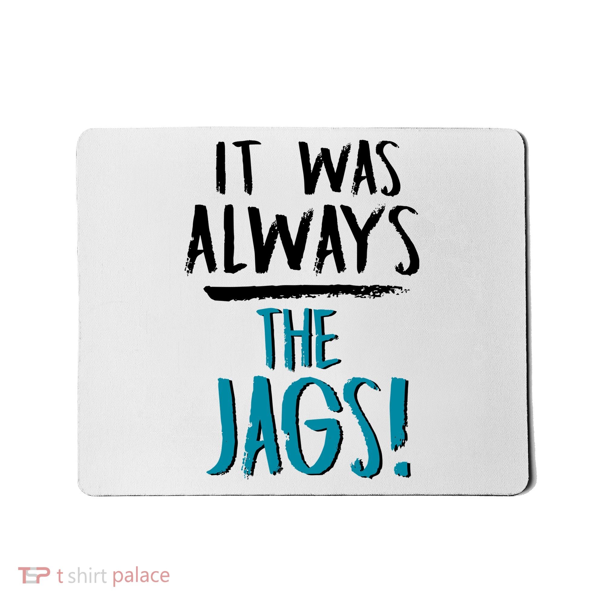 It Was Always The Jags Mousepad