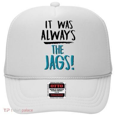 It Was Always The Jags Hat