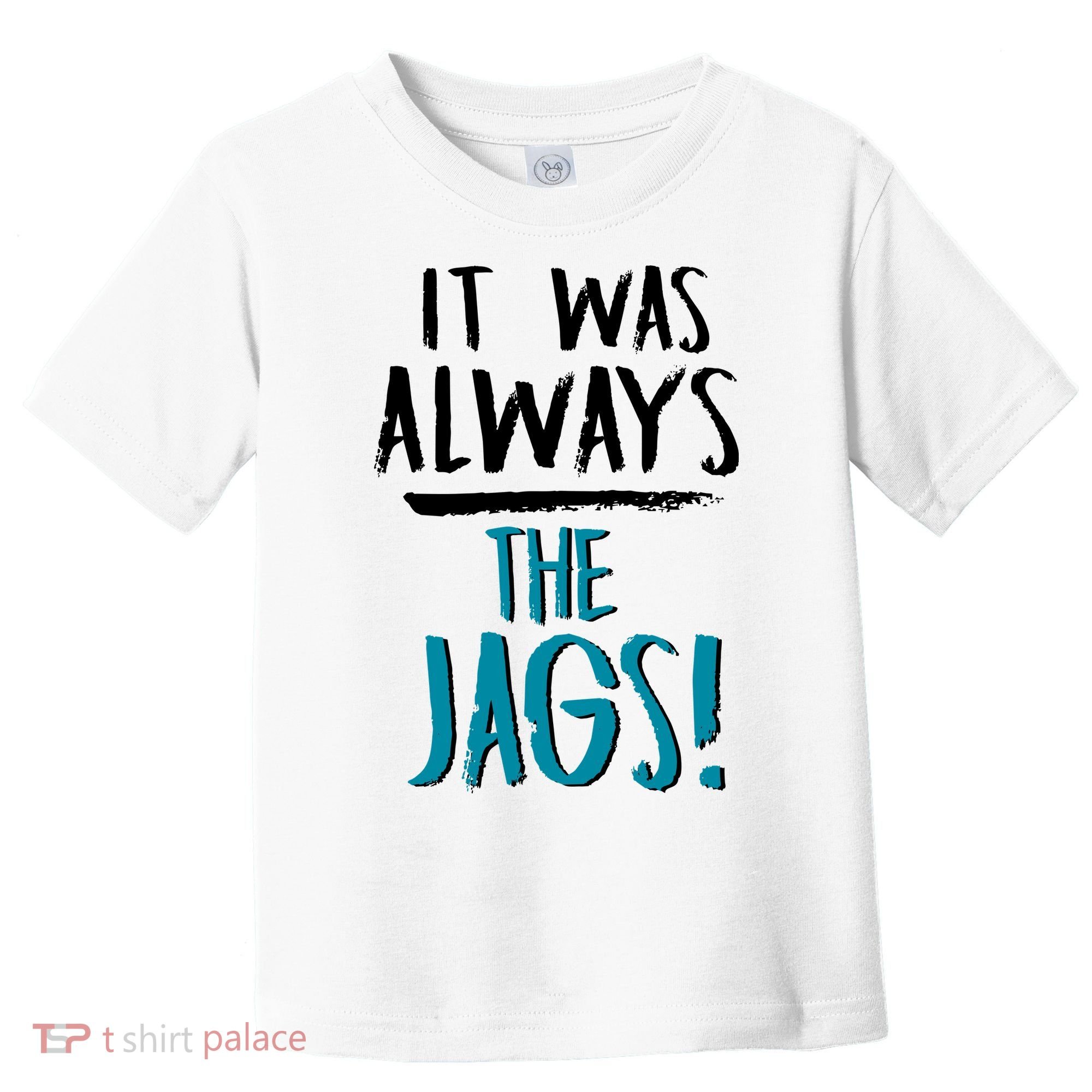 It Was Always The Jags Toddler T-Shirt