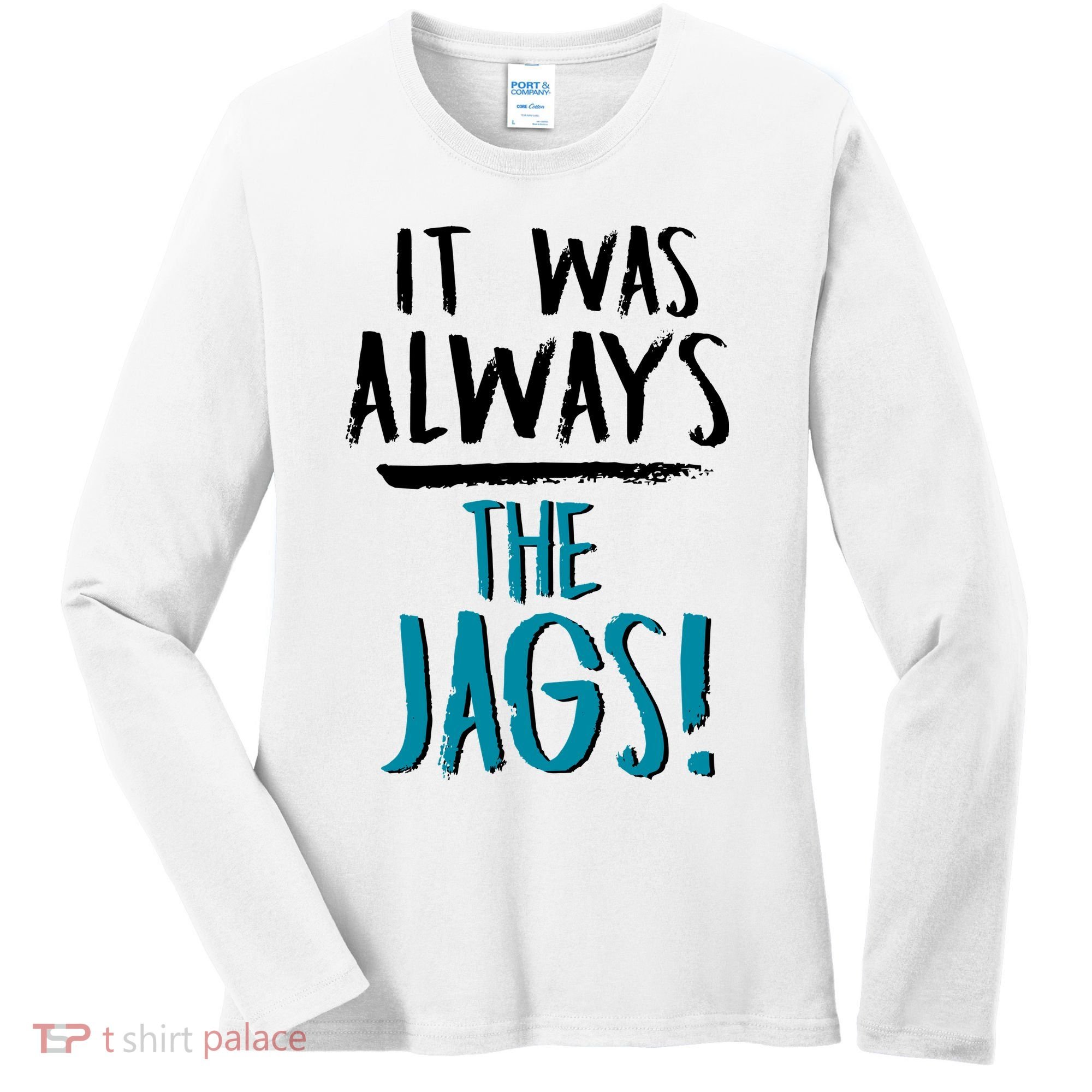 It Was Always The Jags Women's Long Sleeve Shirt