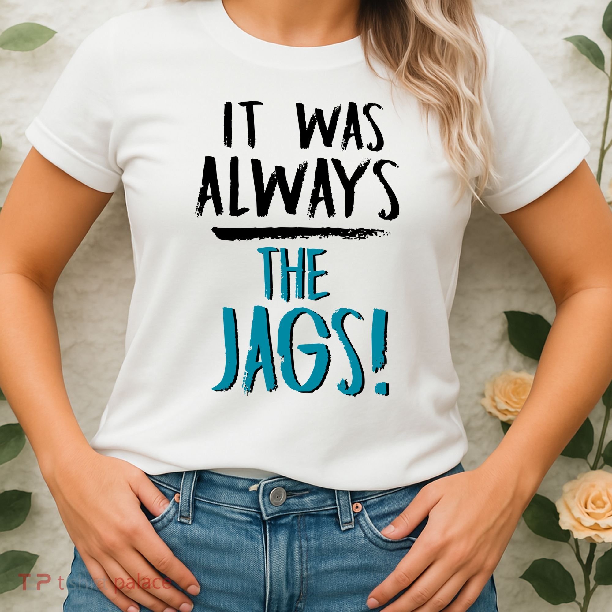 It Was Always The Jags Women's T-Shirt