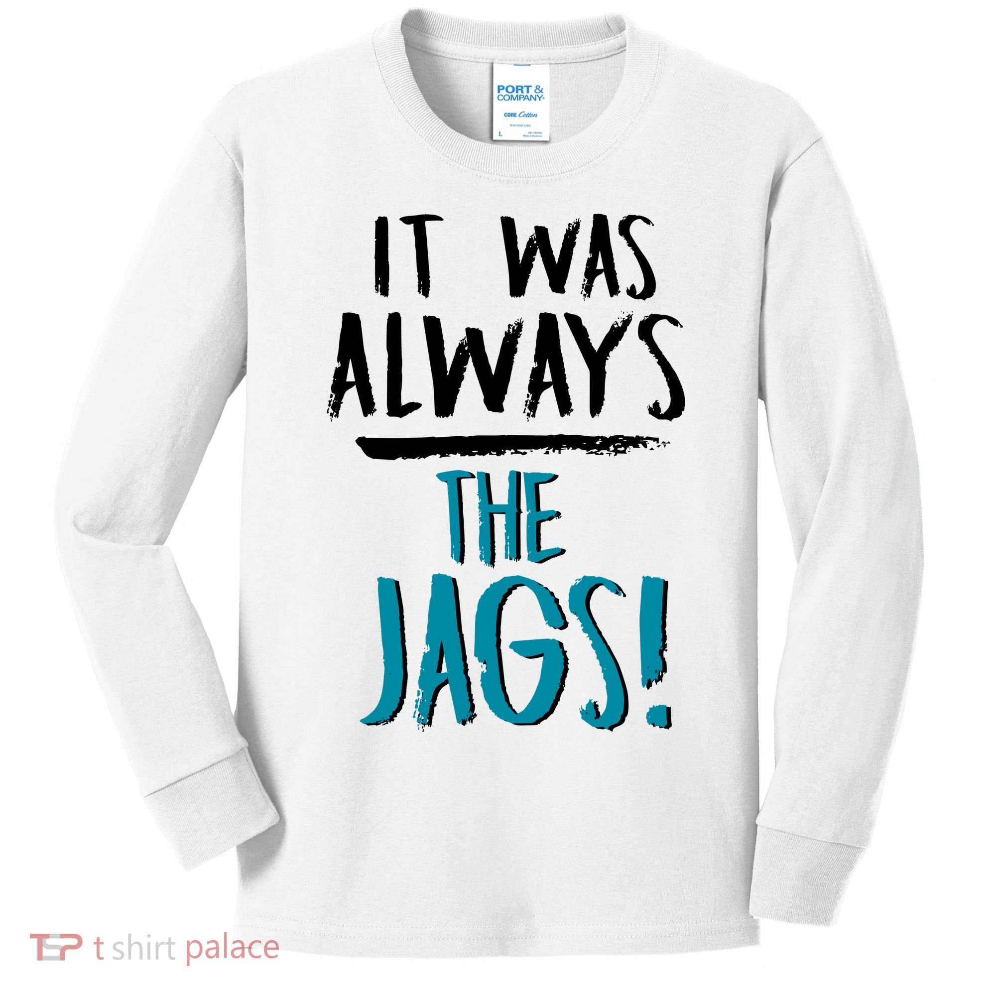 It Was Always The Jags Kids Long Sleeve Shirt