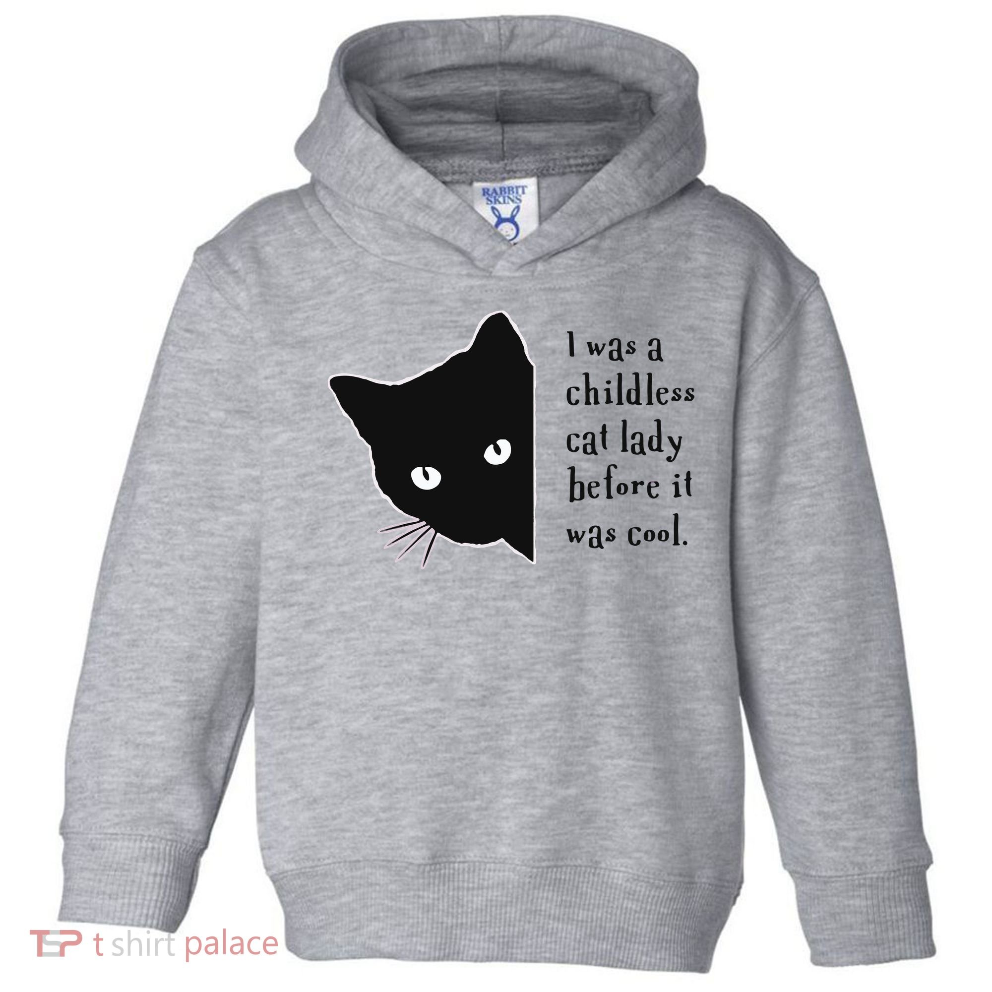 I Was A Childless Cat Lady Before It Was Cool Toddler Hoodie
