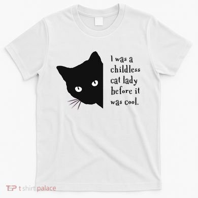 I Was A Childless Cat Lady Before It Was Cool T-Shirt