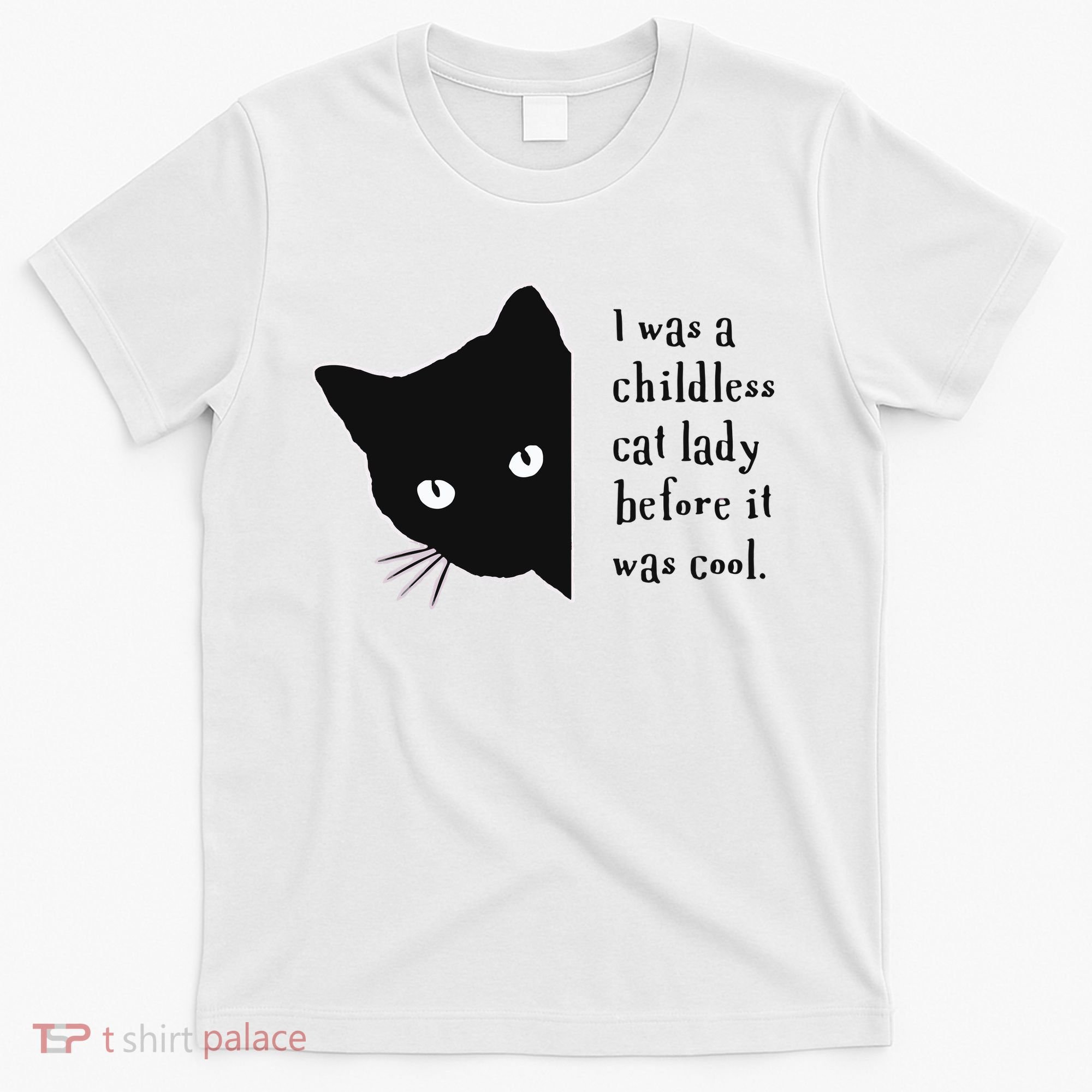 I Was A Childless Cat Lady Before It Was Cool T-Shirt