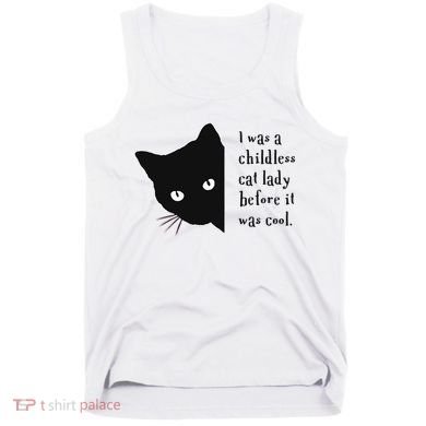 I Was A Childless Cat Lady Before It Was Cool Tank Top