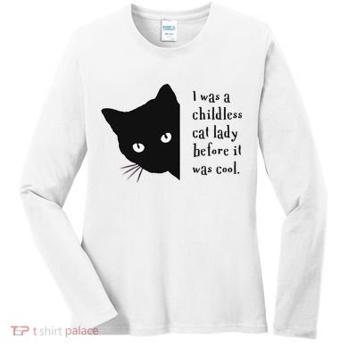 I Was A Childless Cat Lady Before It Was Cool Women's Long Sleeve Shirt
