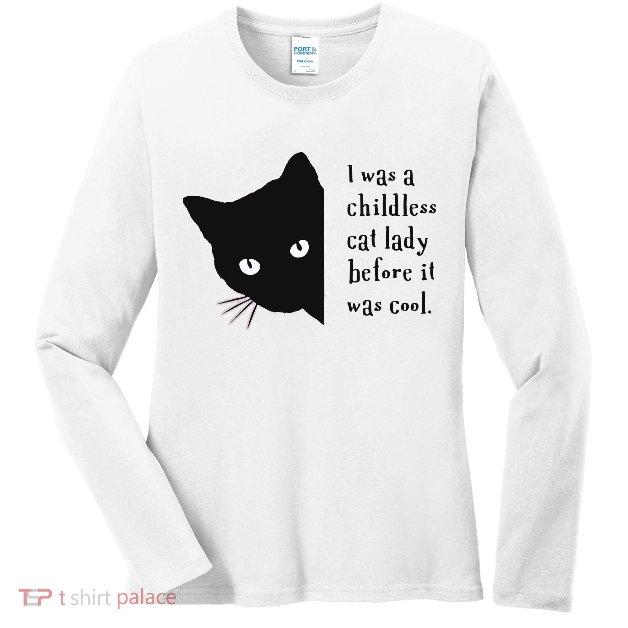 I Was A Childless Cat Lady Before It Was Cool Women's Long Sleeve Shirt