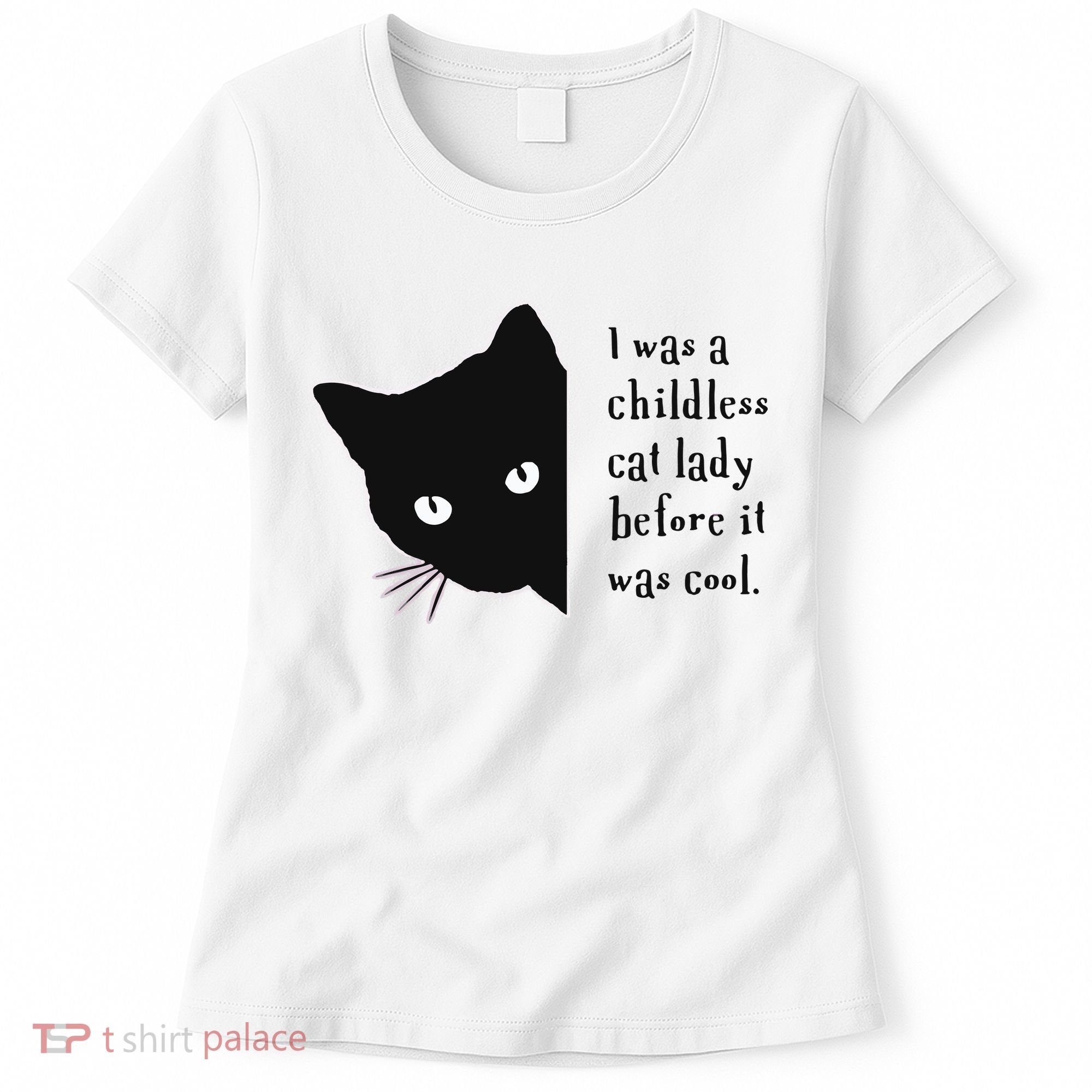 I Was A Childless Cat Lady Before It Was Cool Women's T-Shirt