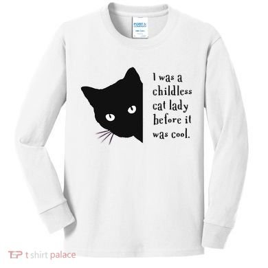 I Was A Childless Cat Lady Before It Was Cool Kids Long Sleeve Shirt