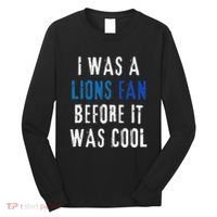I Was A Lions Fan Before It Was Cool Lions Fan Long Sleeve Shirt thumb 0