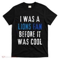 I Was A Lions Fan Before It Was Cool Lions Fan T-Shirt thumb 0