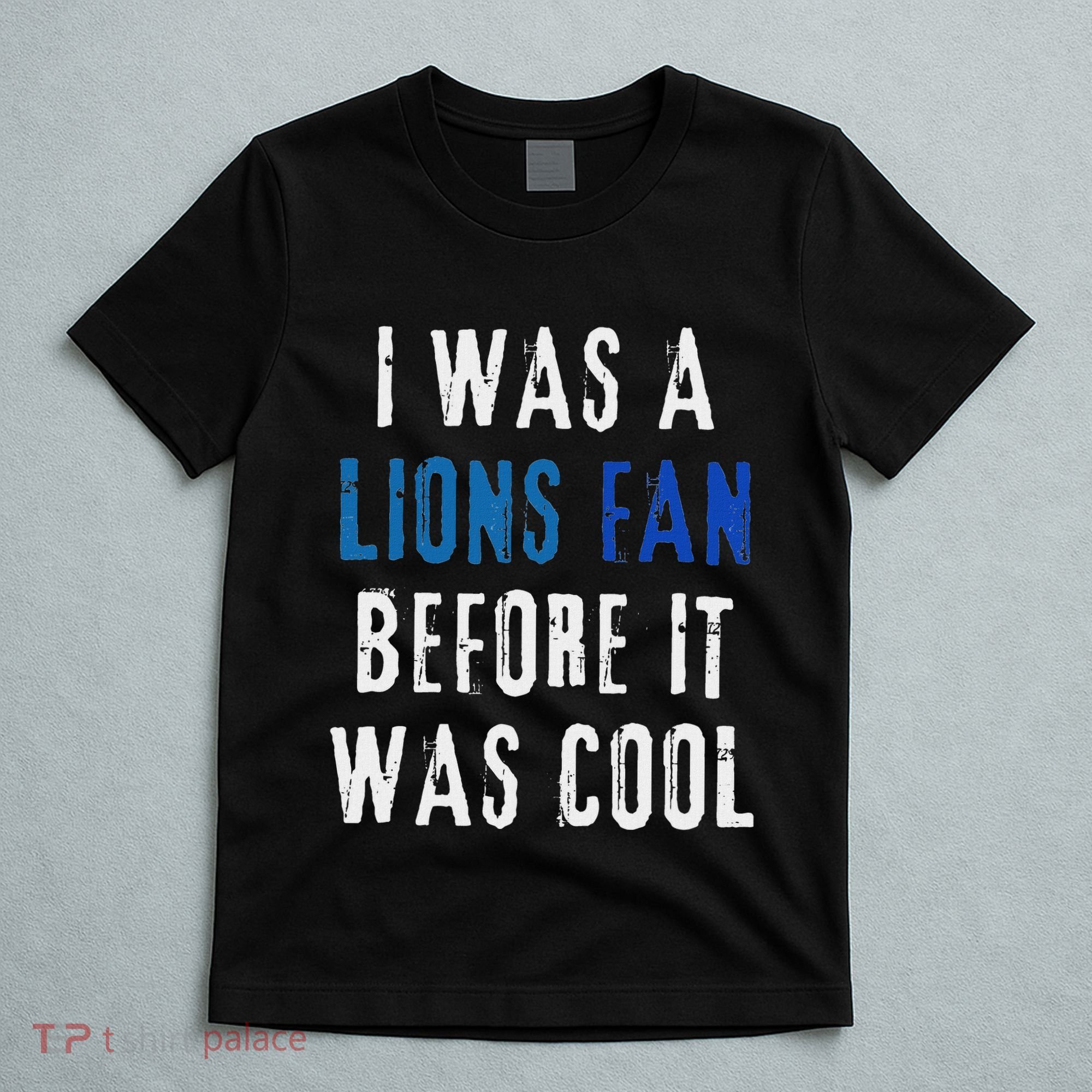 I Was A Lions Fan Before It Was Cool Lions Fan T-Shirt