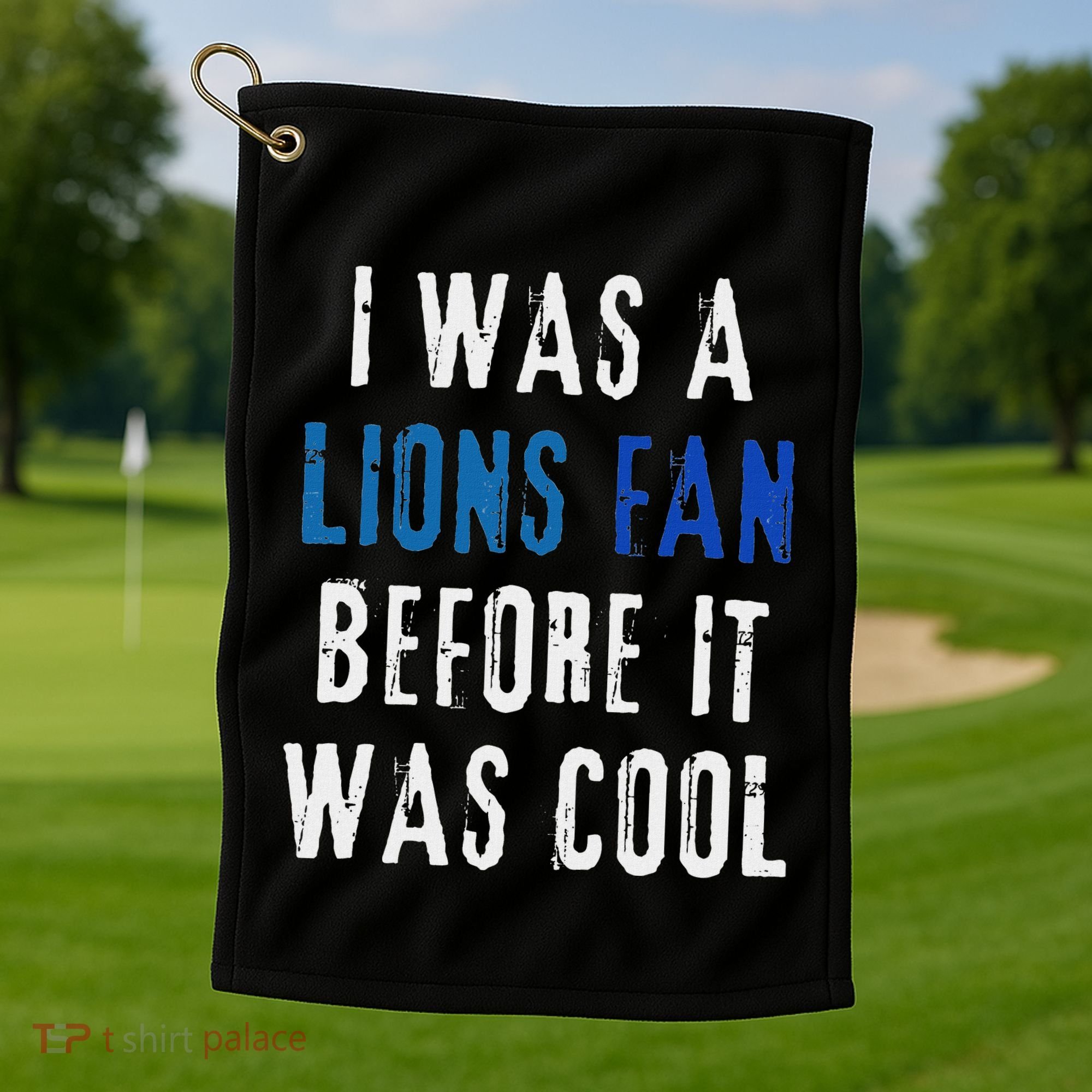 I Was A Lions Fan Before It Was Cool Lions Fan Golf Towel