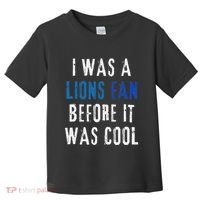 I Was A Lions Fan Before It Was Cool Lions Fan Toddler T-Shirt thumb 0