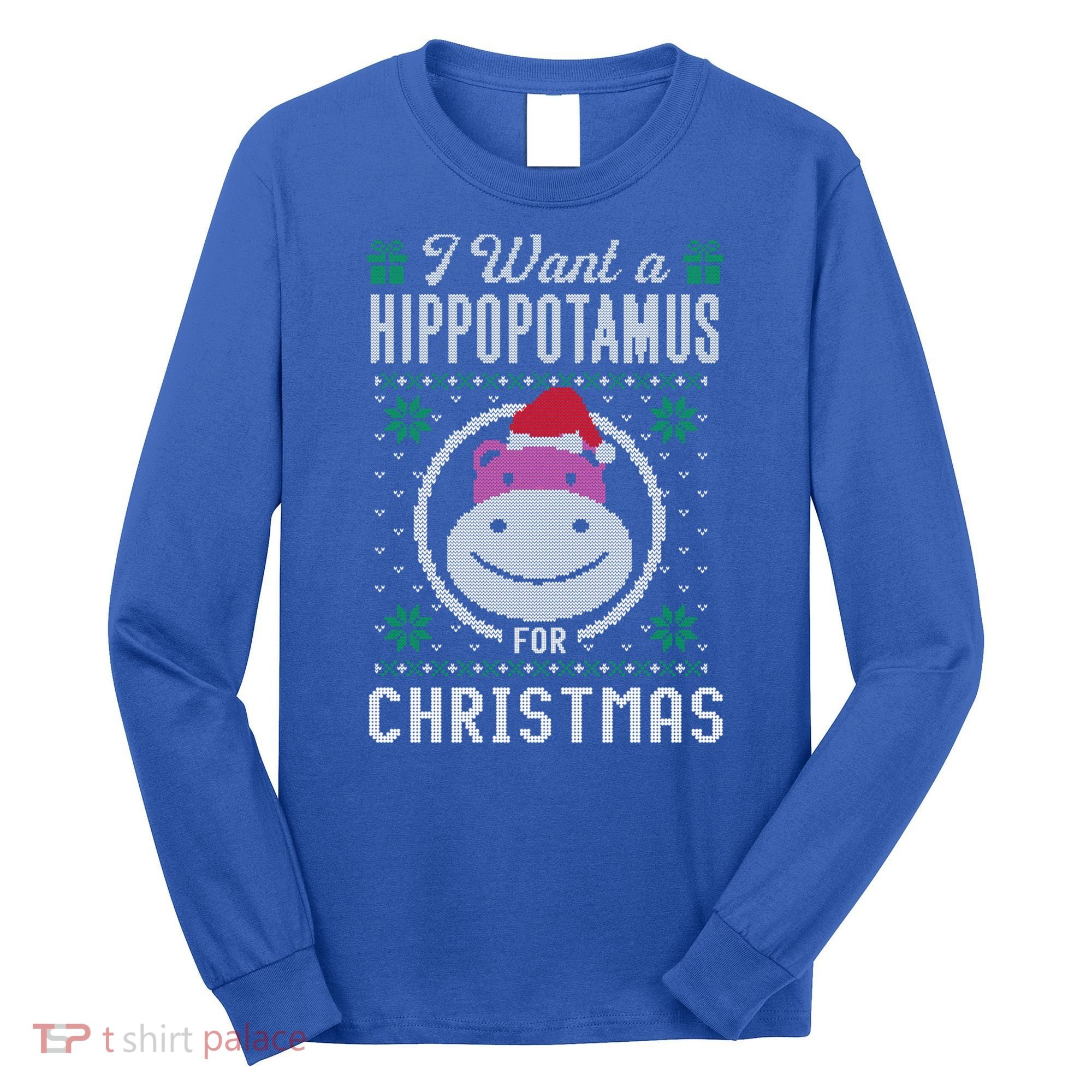 I Want A Hippopotamus For Christmas Gift Ugly Sweater Gift Long Sleeve Shirt