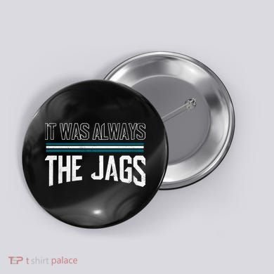 It Was Always The Jags Stripes Button
