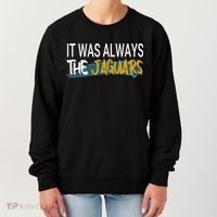 It Was Always The Jaguars Women's Sweatshirt thumb 0