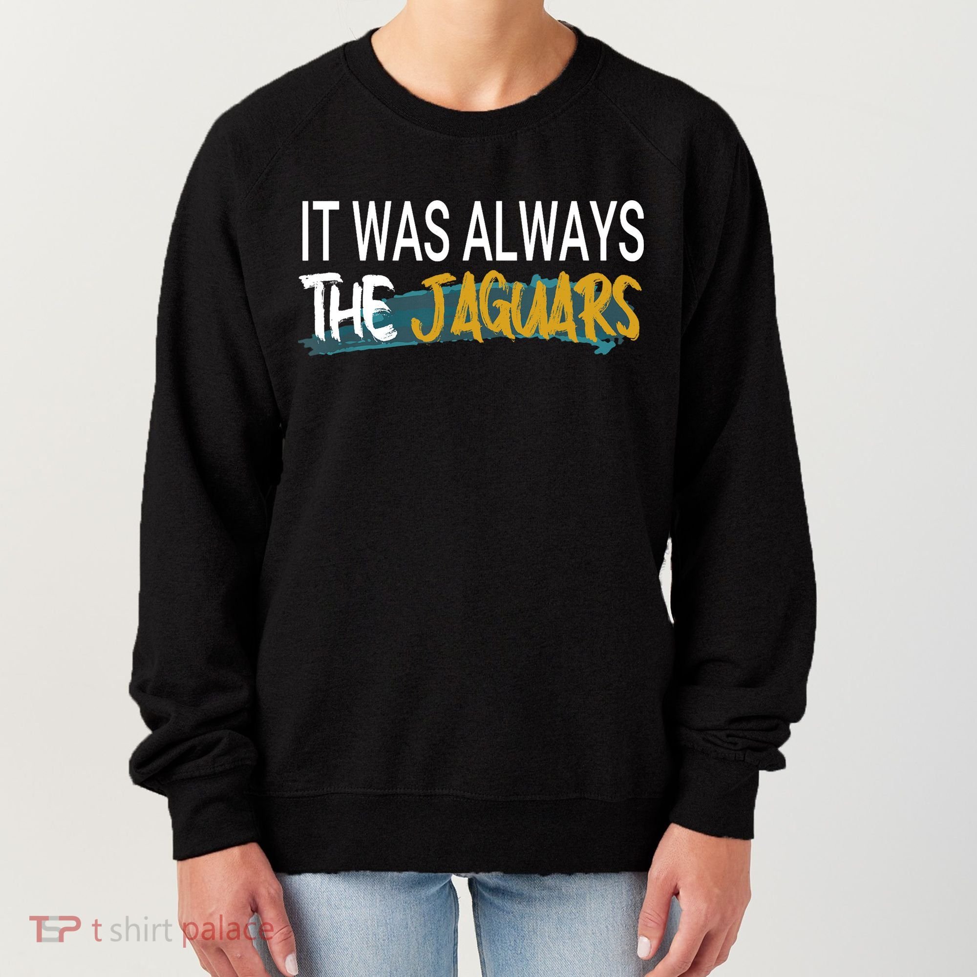 It Was Always The Jaguars Women's Sweatshirt