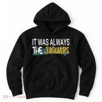 It Was Always The Jaguars Hoodie thumb 0