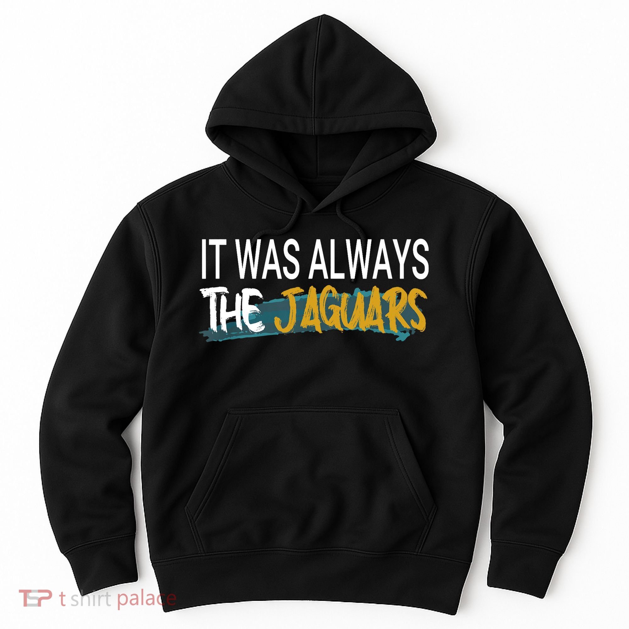 It Was Always The Jaguars Hoodie