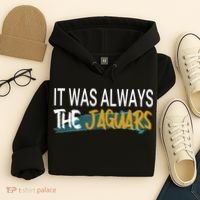 It Was Always The Jaguars Hoodie thumb 4
