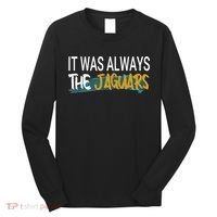 It Was Always The Jaguars Long Sleeve Shirt thumb 0