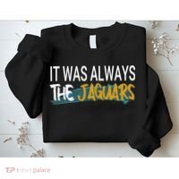 It Was Always The Jaguars Sweatshirt thumb 2