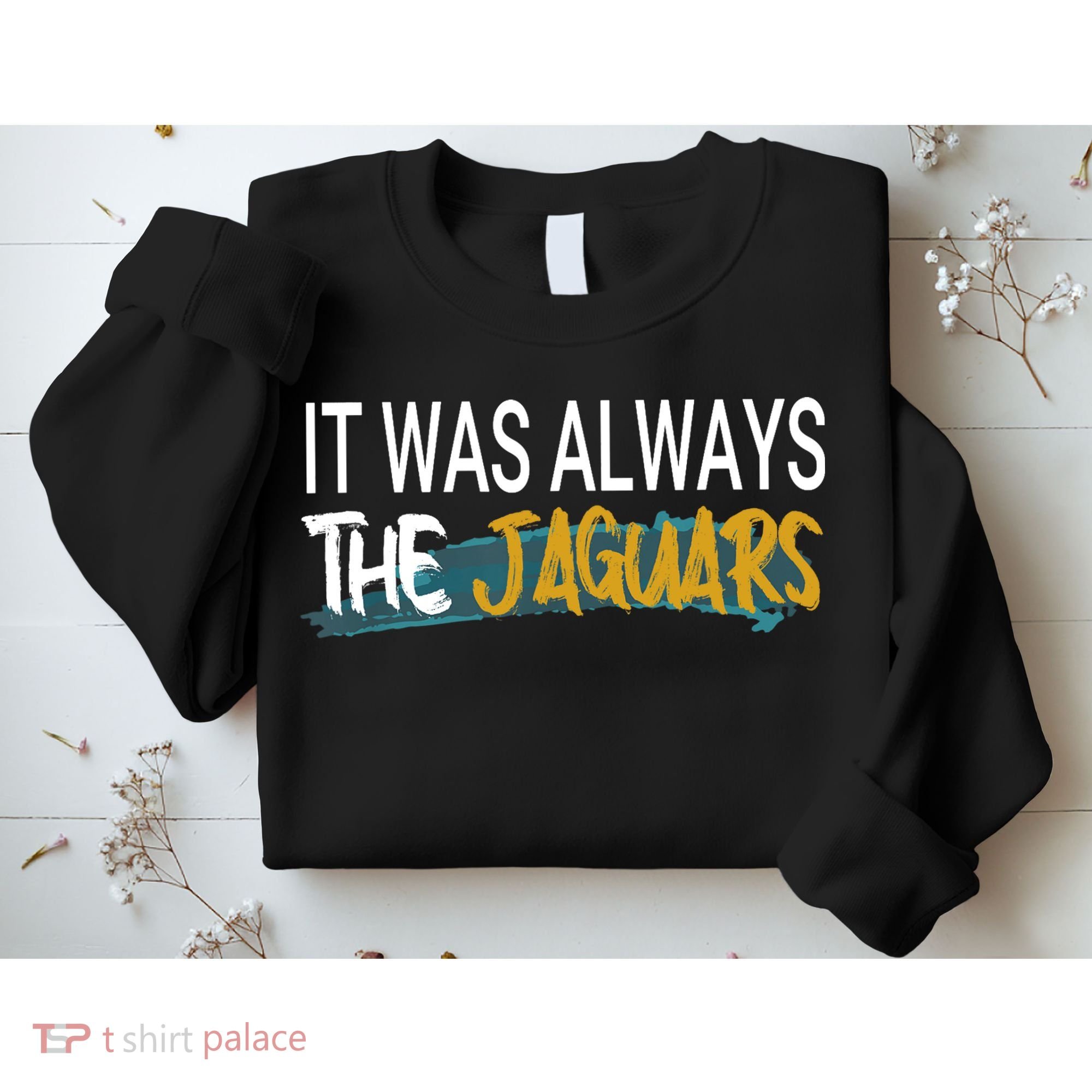 It Was Always The Jaguars Sweatshirt