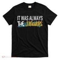 It Was Always The Jaguars T-Shirt thumb 0