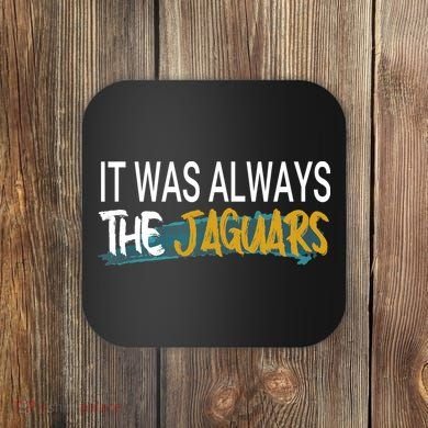 It Was Always The Jaguars Coaster