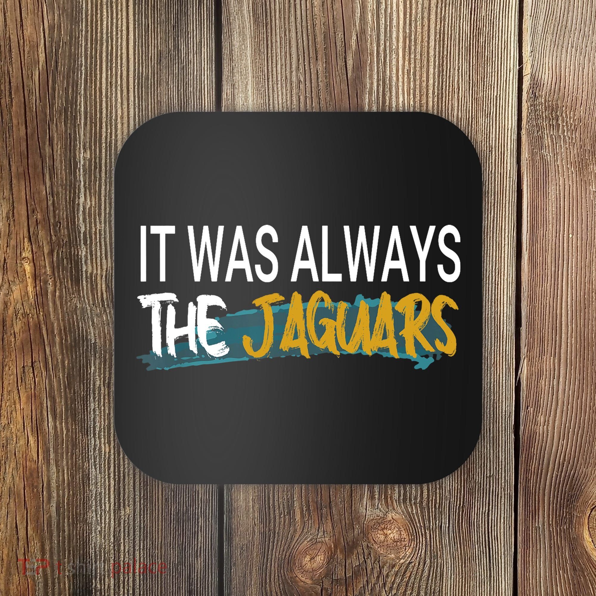 It Was Always The Jaguars Coaster