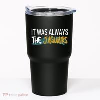 It Was Always The Jaguars Tumbler thumb 0