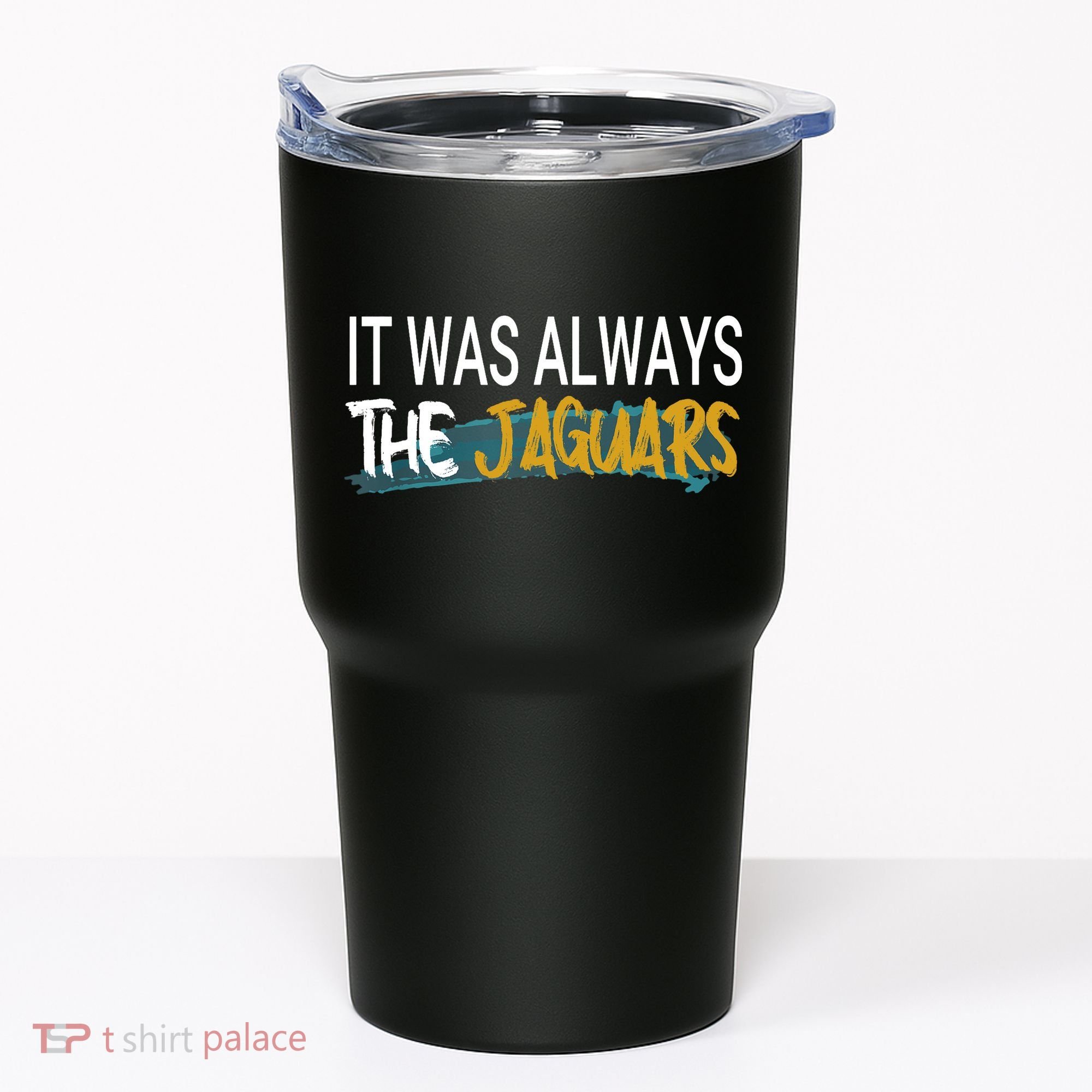 It Was Always The Jaguars Tumbler