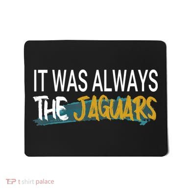 It Was Always The Jaguars Mousepad