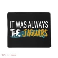 It Was Always The Jaguars Mousepad thumb 0
